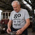 80 Lat Pracowalem Na Ten Wyglad - Koszulka na 80 Urodziny dla Niego