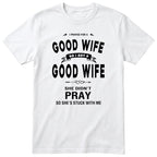 White I Prayed For A Good Wife t-shirt front print - funny husband gift, English print