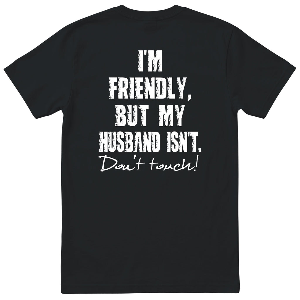 Black I'm Friendly But My Husband Isn't t-shirt back print - funny wife gift, English print