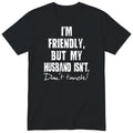 Black I'm Friendly But My Husband Isn't t-shirt front print - funny wife gift, English print