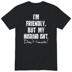 Black I'm Friendly But My Husband Isn't t-shirt front print - funny wife gift, English print
