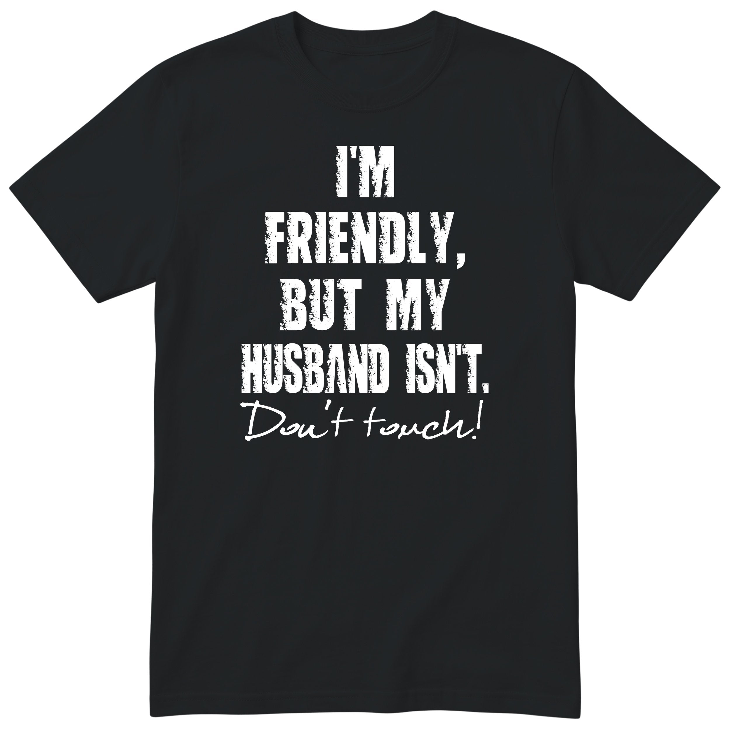 Black I'm Friendly But My Husband Isn't t-shirt front print - funny wife gift, English print