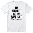 White I'm Friendly But My Wife Isn't t-shirt front print - funny husband gift, English print