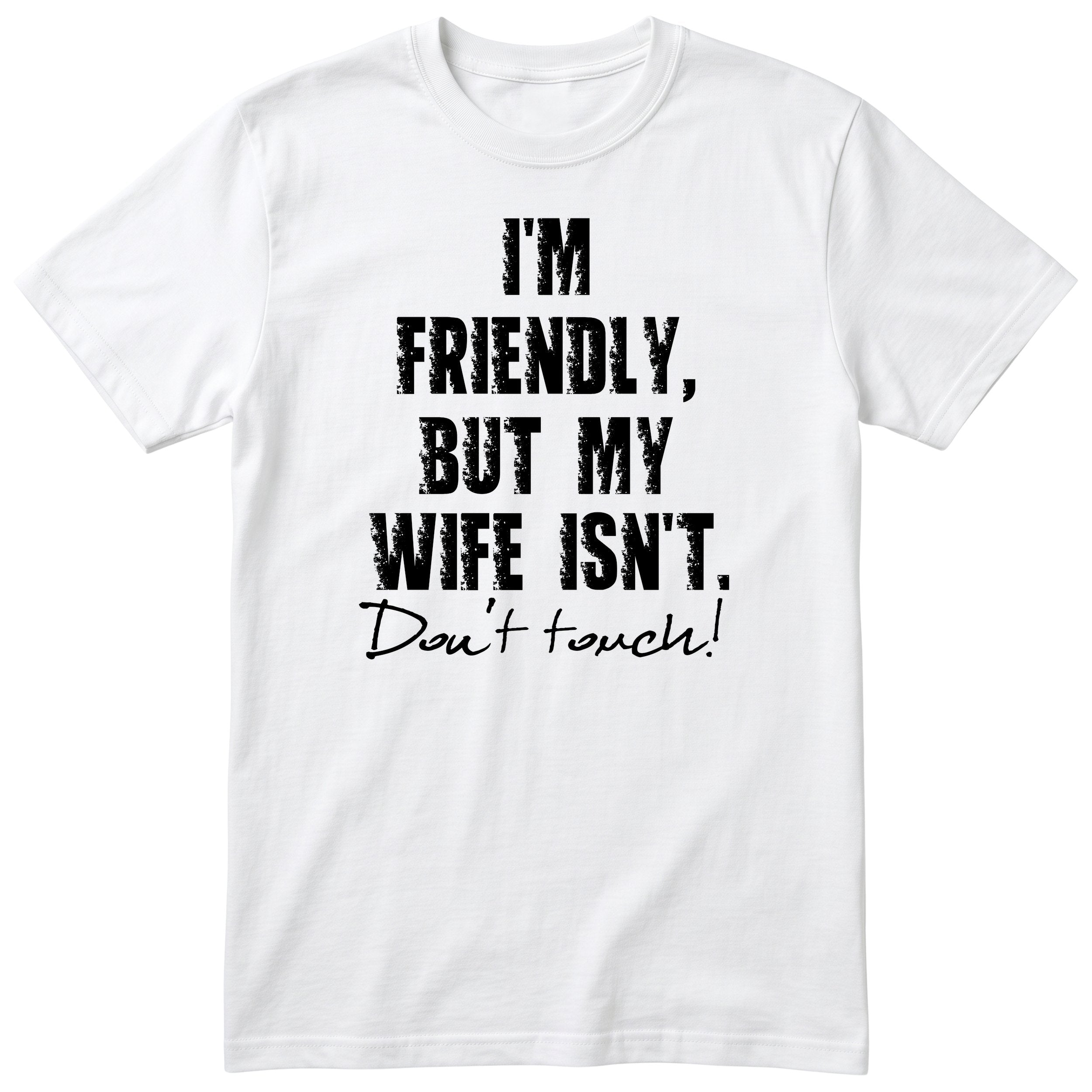 White I'm Friendly But My Wife Isn't t-shirt front print - funny husband gift, English print