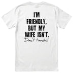 White I'm Friendly But My Wife Isn't t-shirt back print - funny husband gift, English print