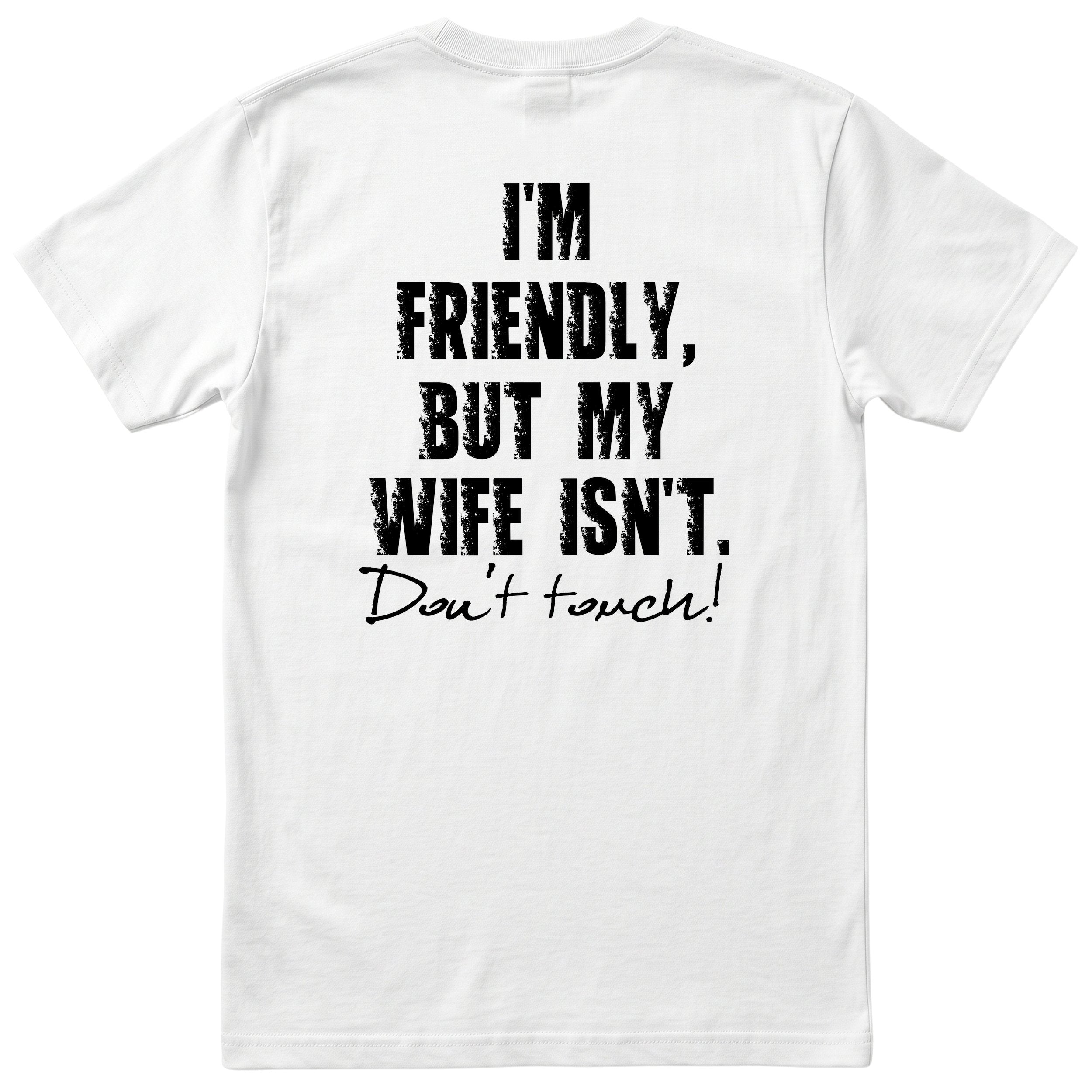 White I'm Friendly But My Wife Isn't t-shirt back print - funny husband gift, English print