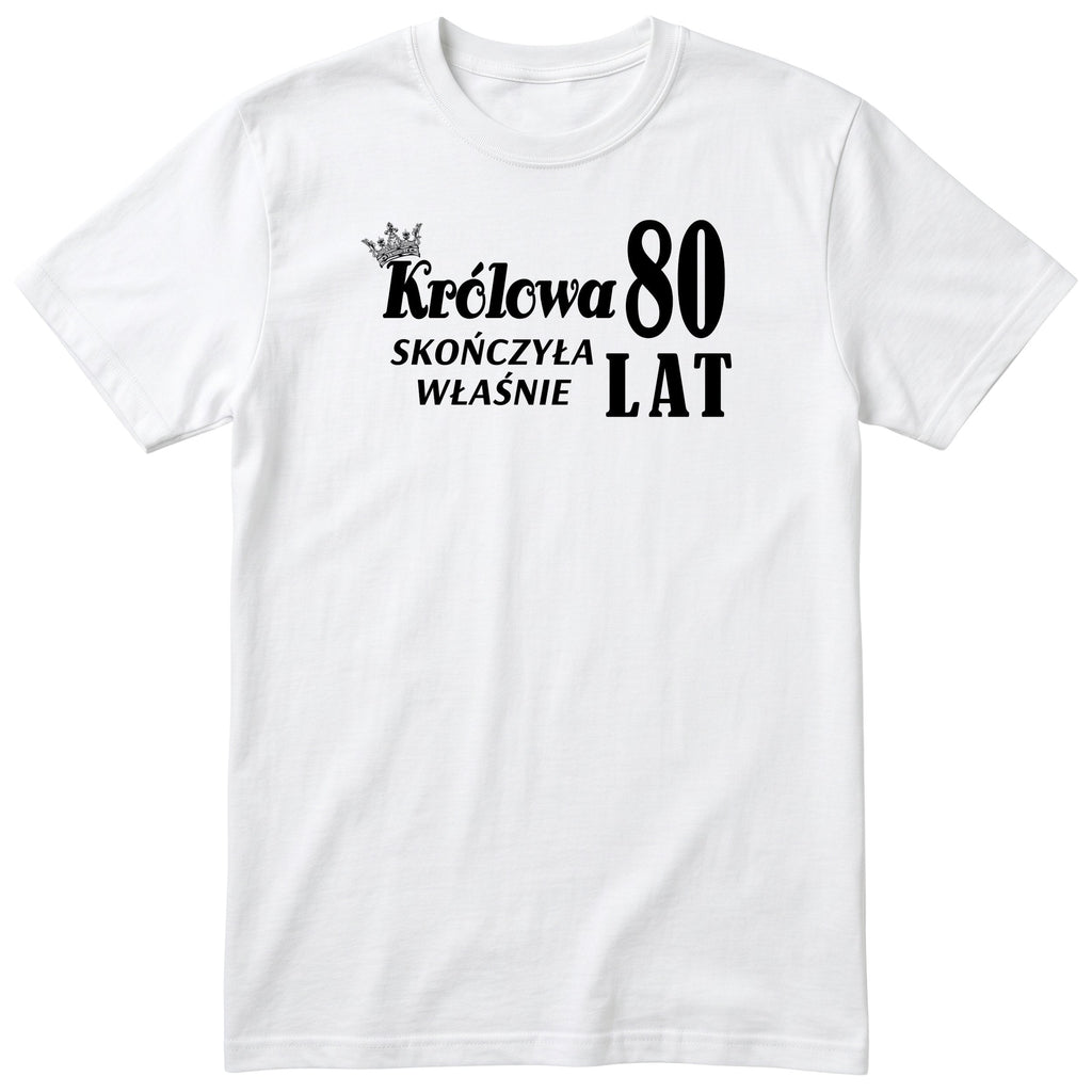 Biała koszulka „Królowa skończyła właśnie 80 lat” z koroną - polski nadruk na 80 urodziny, prezent dla babci