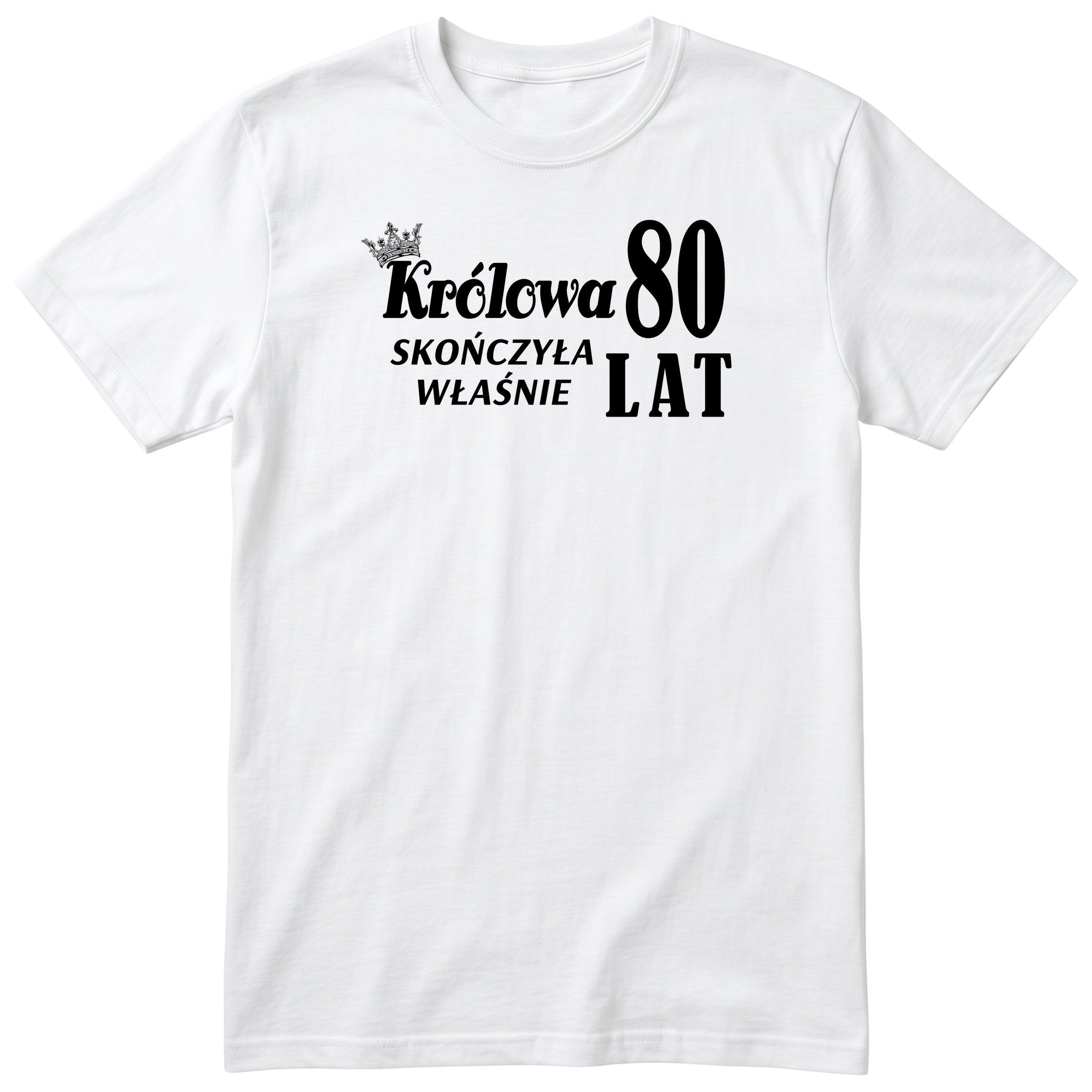Biała koszulka „Królowa skończyła właśnie 80 lat” z koroną - polski nadruk na 80 urodziny, prezent dla babci