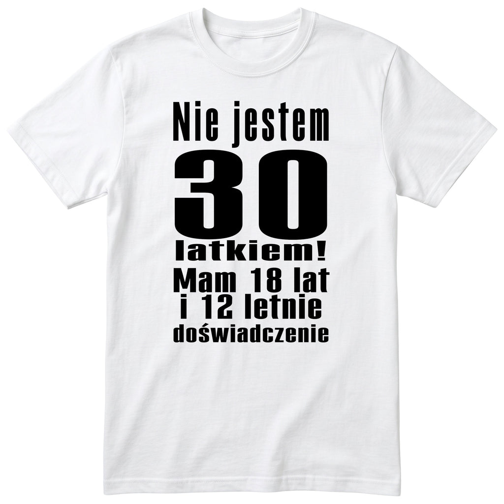 Nie Jestem 30 Latkiem koszulka biała