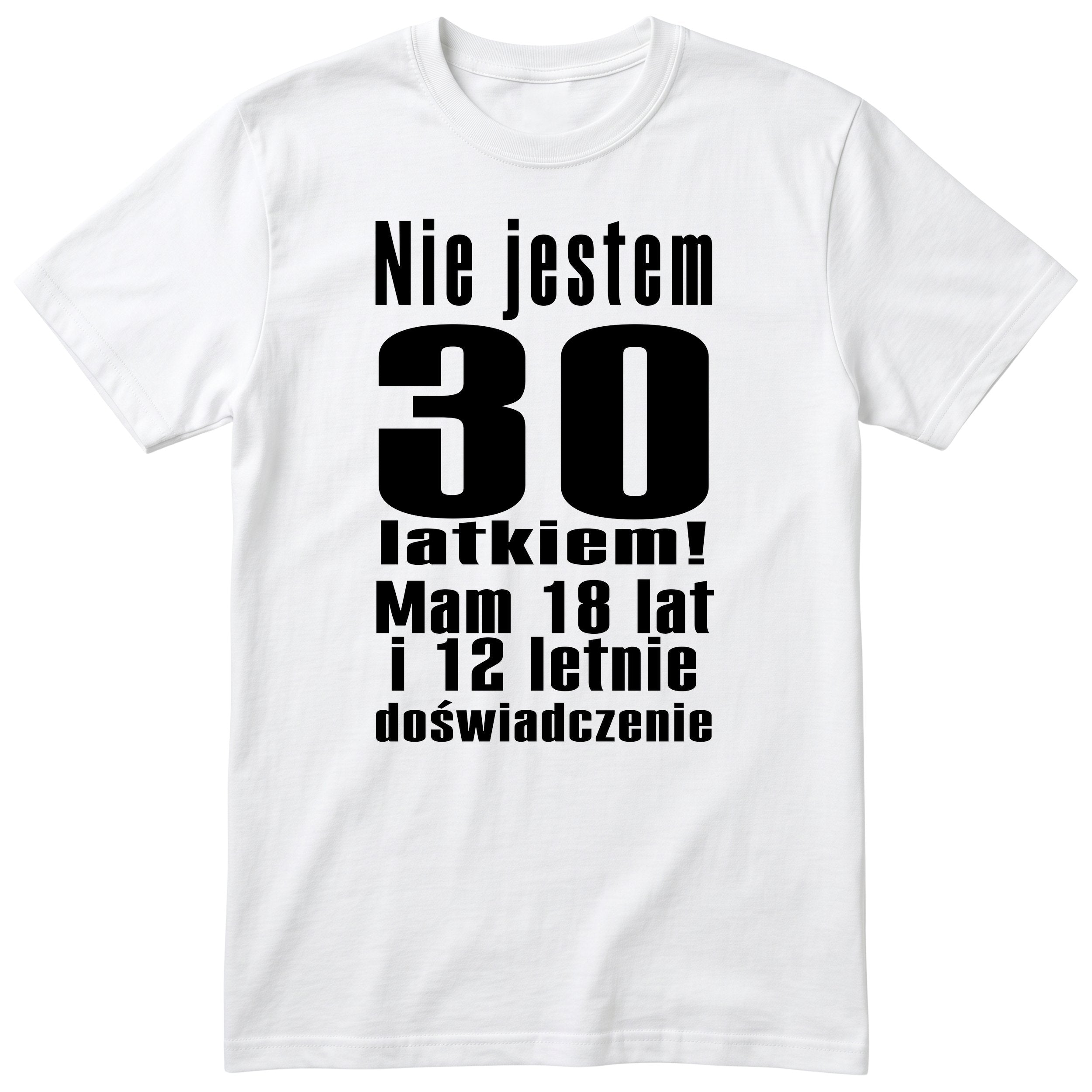 Nie Jestem 30 Latkiem koszulka biała