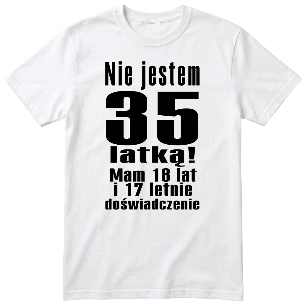Nie Jestem 35 Latką koszulka biała