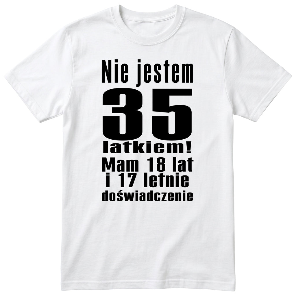 Nie Jestem 35 Latkiem koszulka biała
