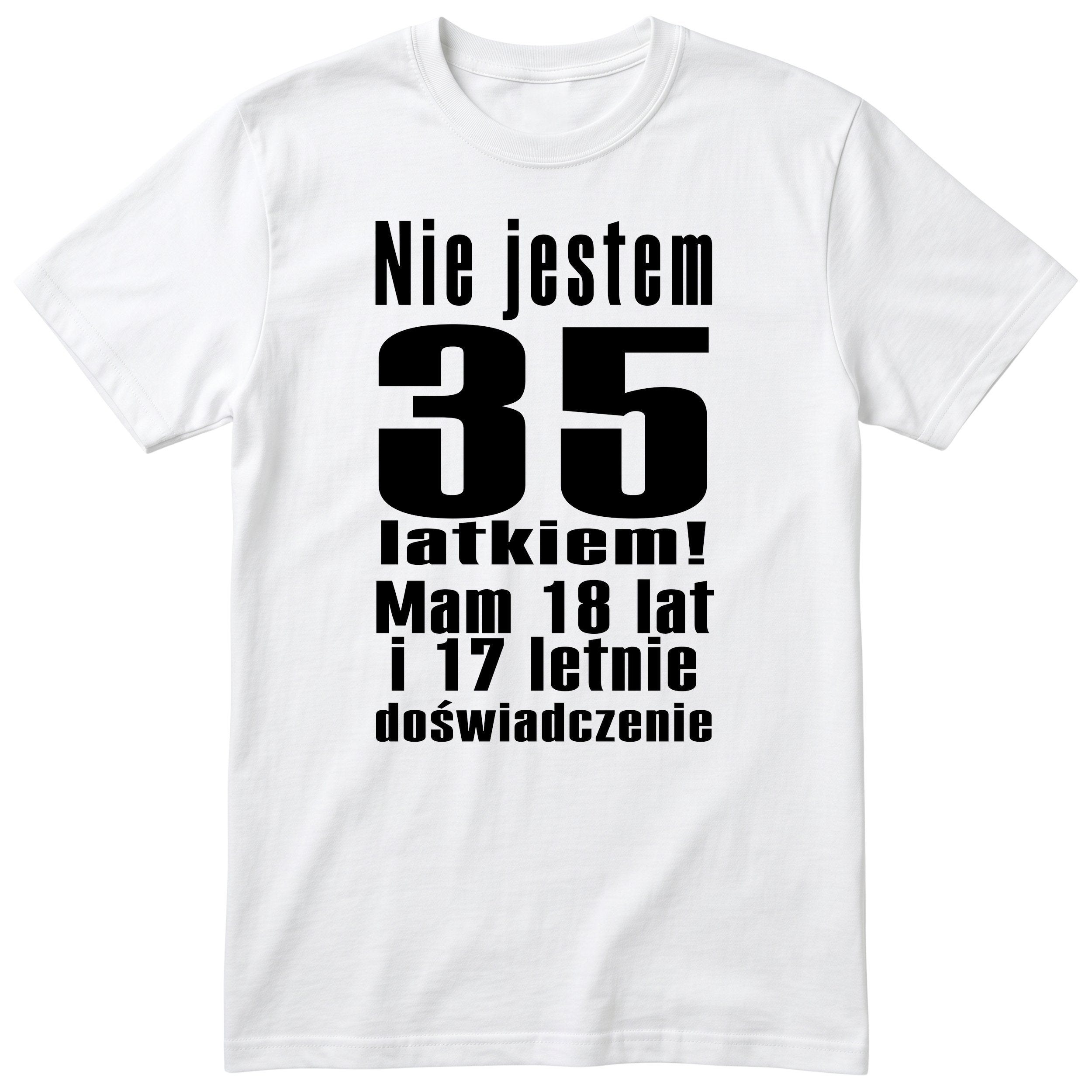 Nie Jestem 35 Latkiem koszulka biała