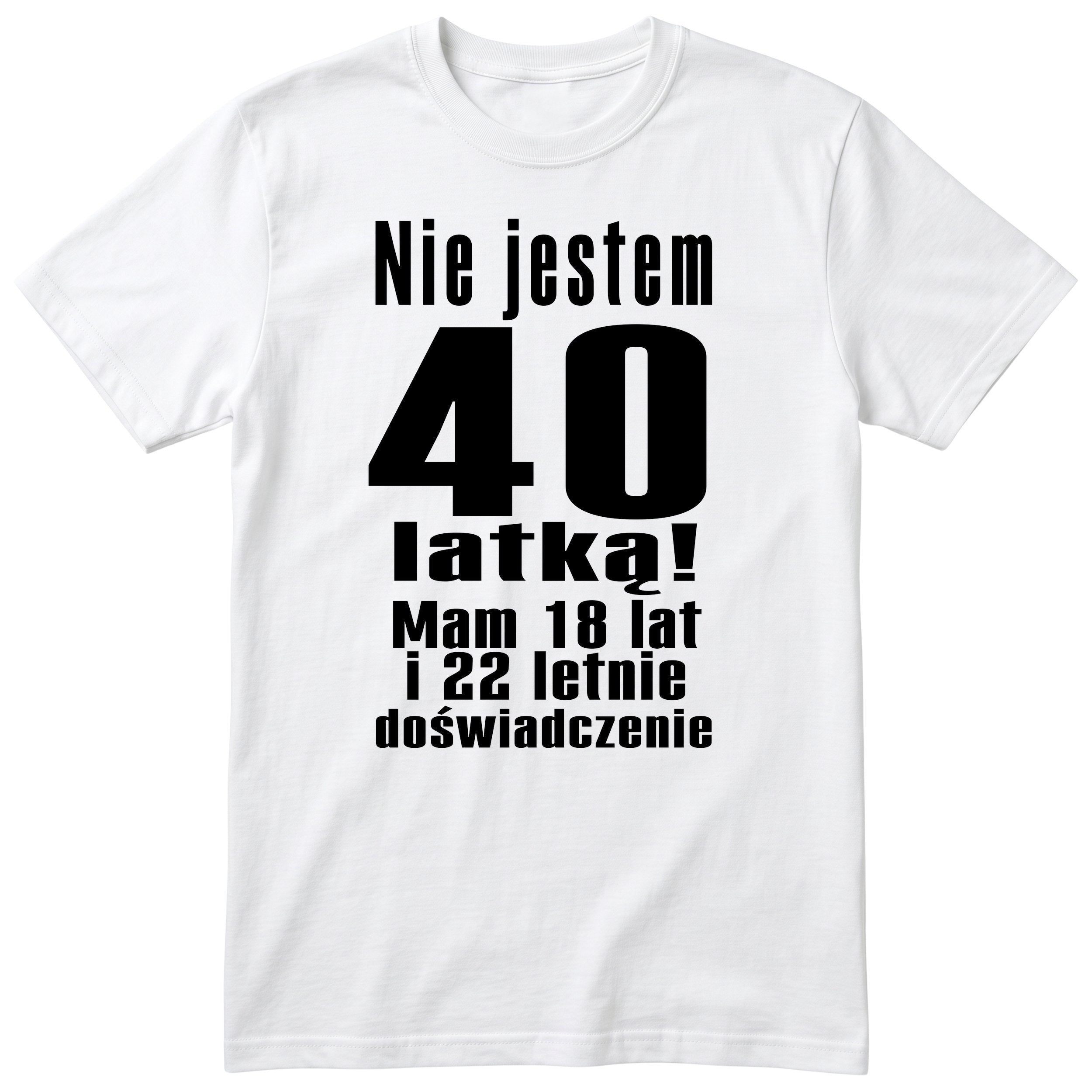 Nie Jestem 40 Latką koszulka biała