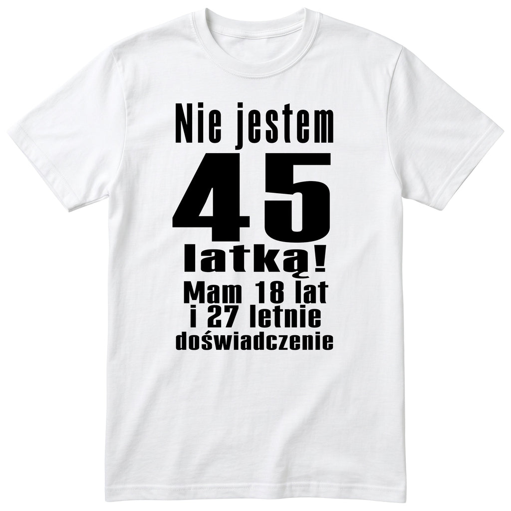 Nie Jestem 45 Latką koszulka biała