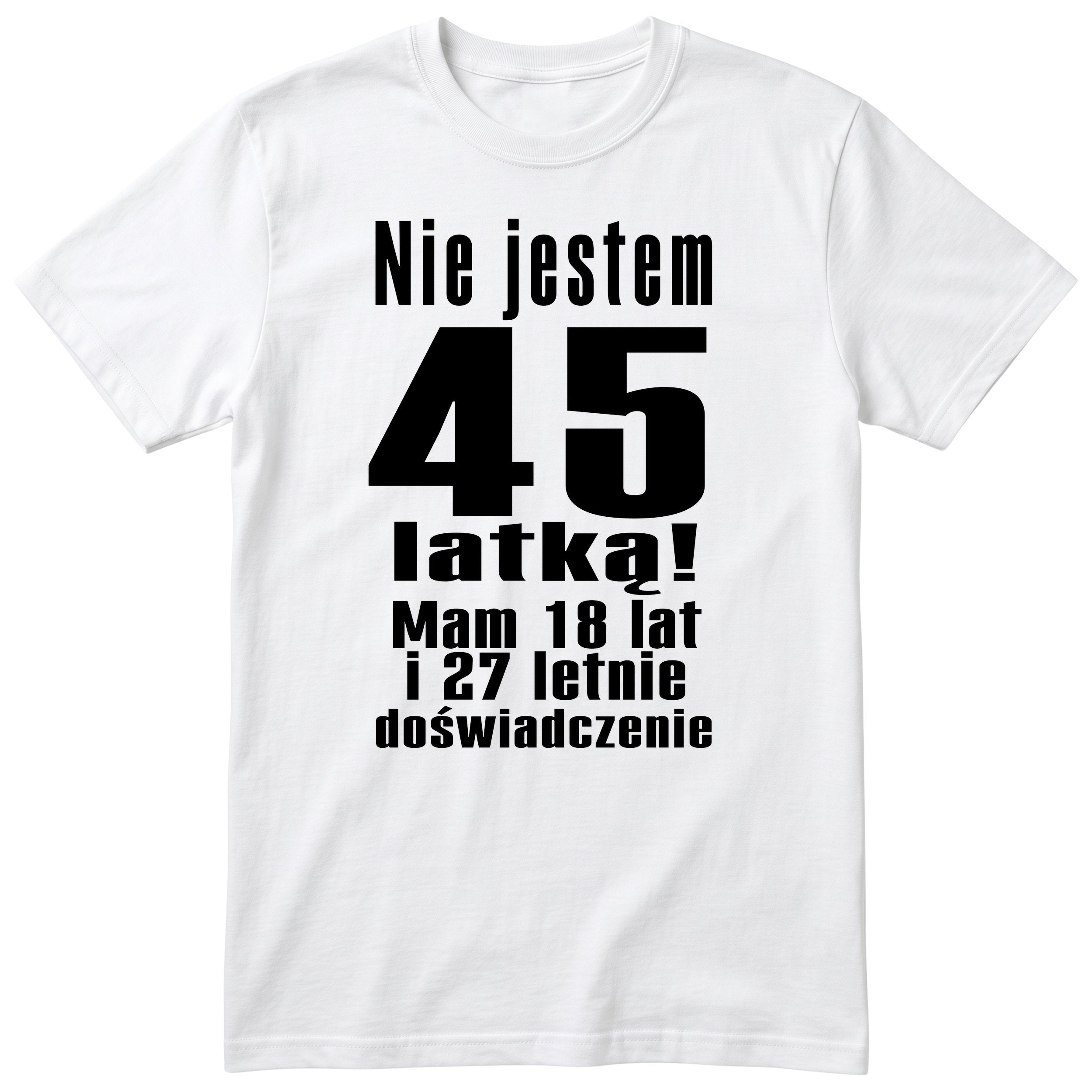 Nie Jestem 45 Latką koszulka biała