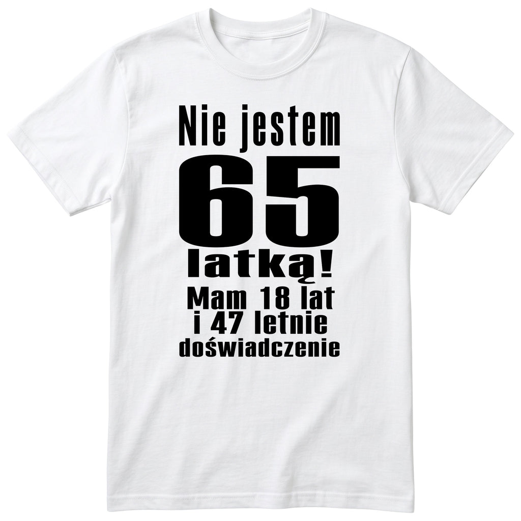 Nie Jestem 65 Latką koszulka biała