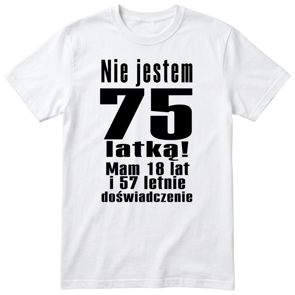 Nie Jestem 75 Latką koszulka biała