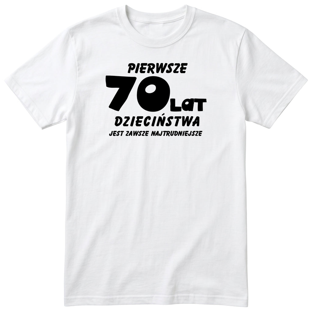 Koszulka biała z napisem „Pierwsze 70 lat dzieciństwa" - prezent na urodziny