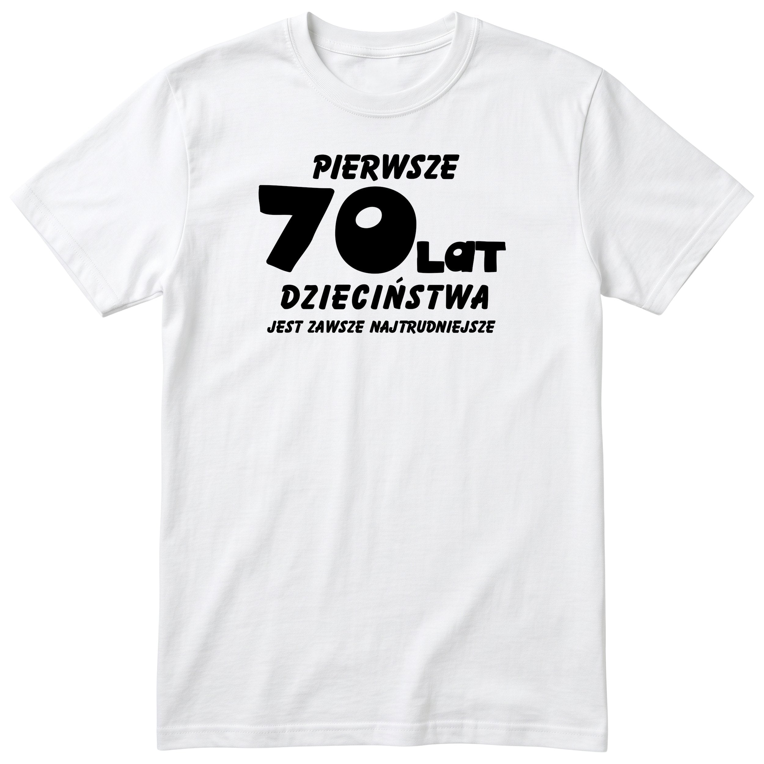 Koszulka biała z napisem „Pierwsze 70 lat dzieciństwa" - prezent na urodziny