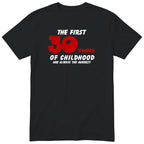 Black The First 30 Years of Childhood t-shirt with a red 30 - funny 30th birthday gift