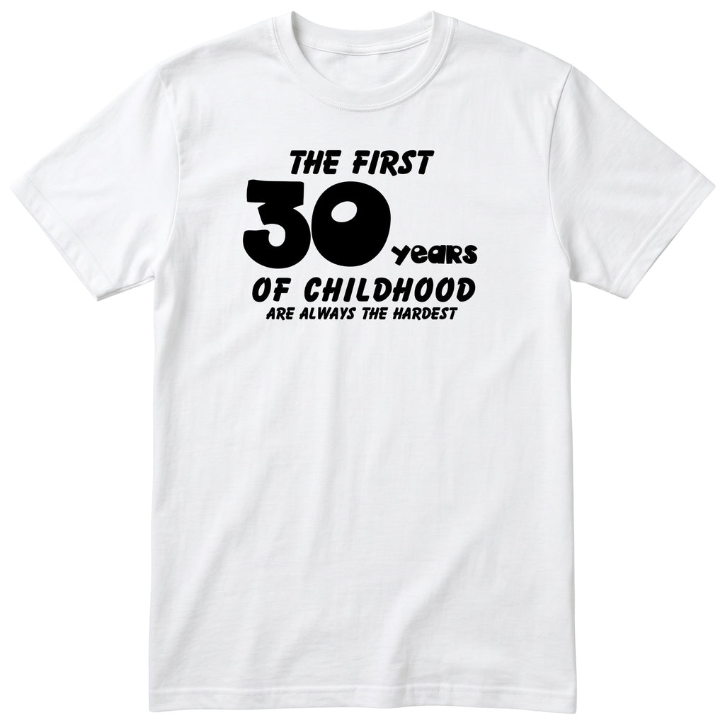 White The First 30 Years of Childhood t-shirt - 30th birthday gift