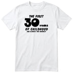 White The First 30 Years of Childhood t-shirt - 30th birthday gift