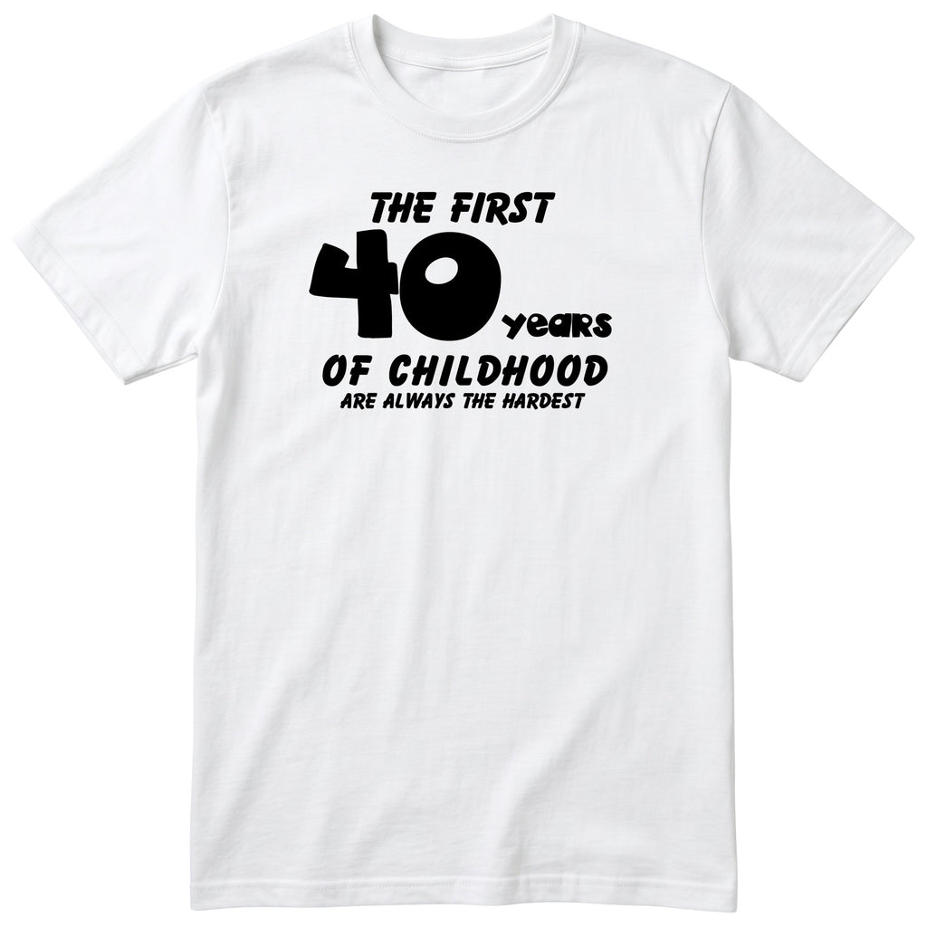 White The First 40 Years of Childhood t-shirt - 40th birthday gift