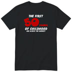 Black The First 50 Years of Childhood t-shirt with a red 50 - funny 50th birthday gift
