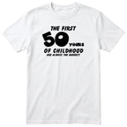 White The First 50 Years of Childhood t-shirt - 50th birthday gift