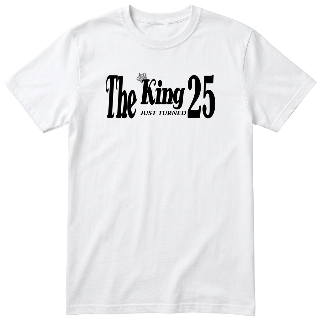 The King Just Turned 25 white t-shirt