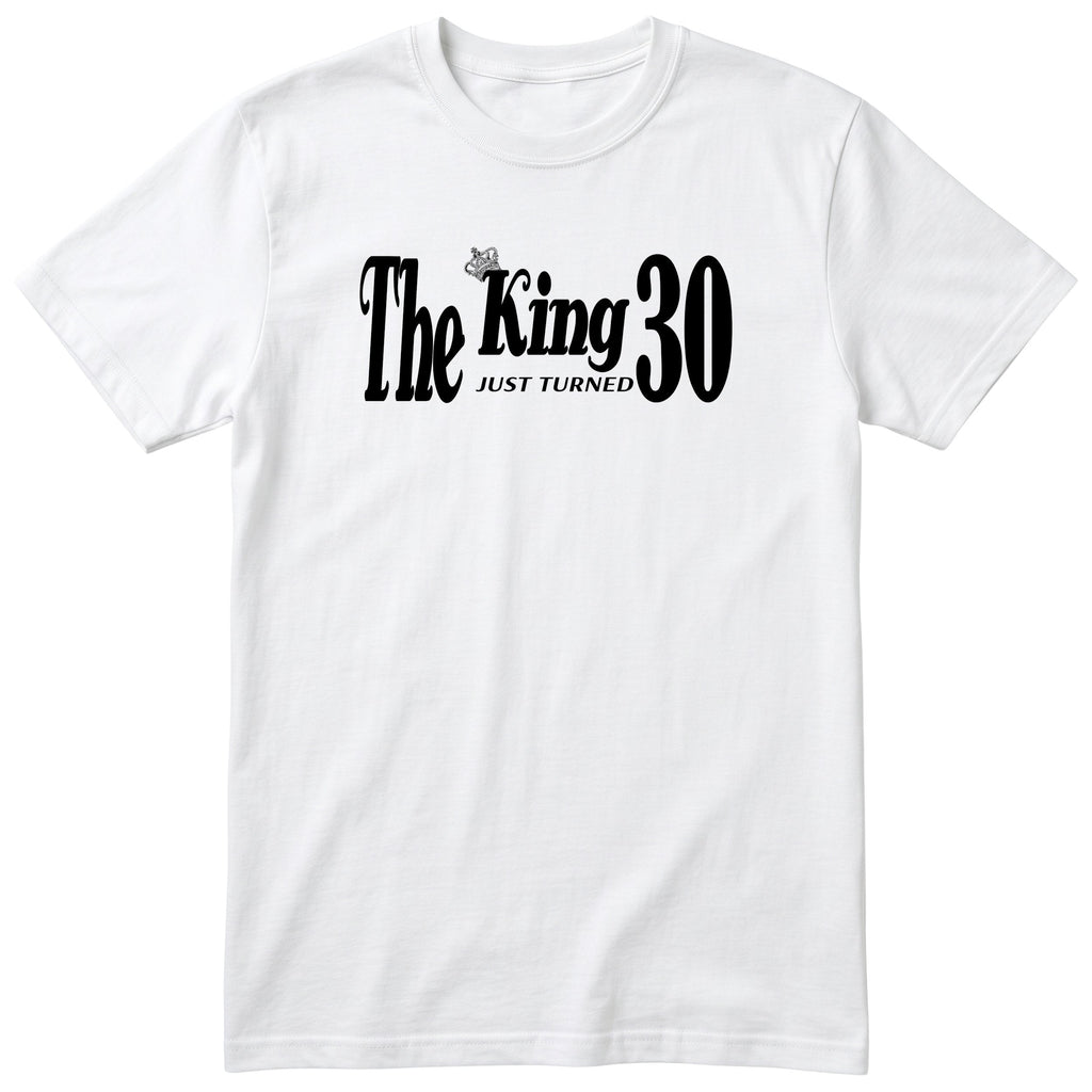 The King Just Turned 30 white t-shirt