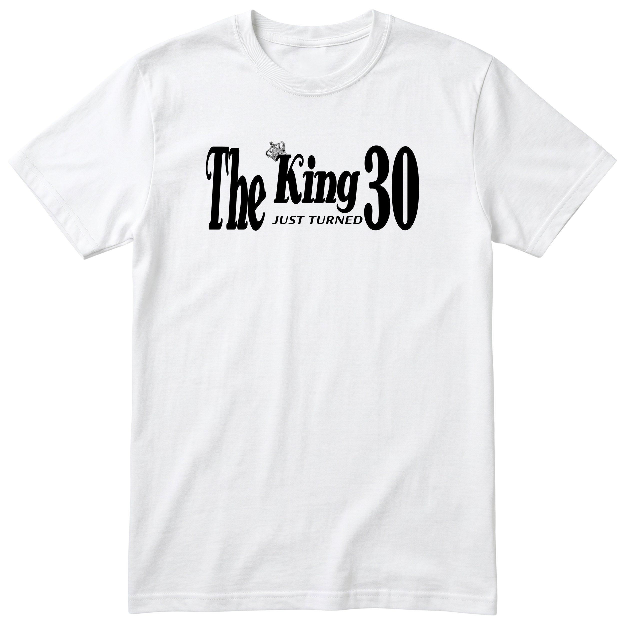 The King Just Turned 30 white t-shirt