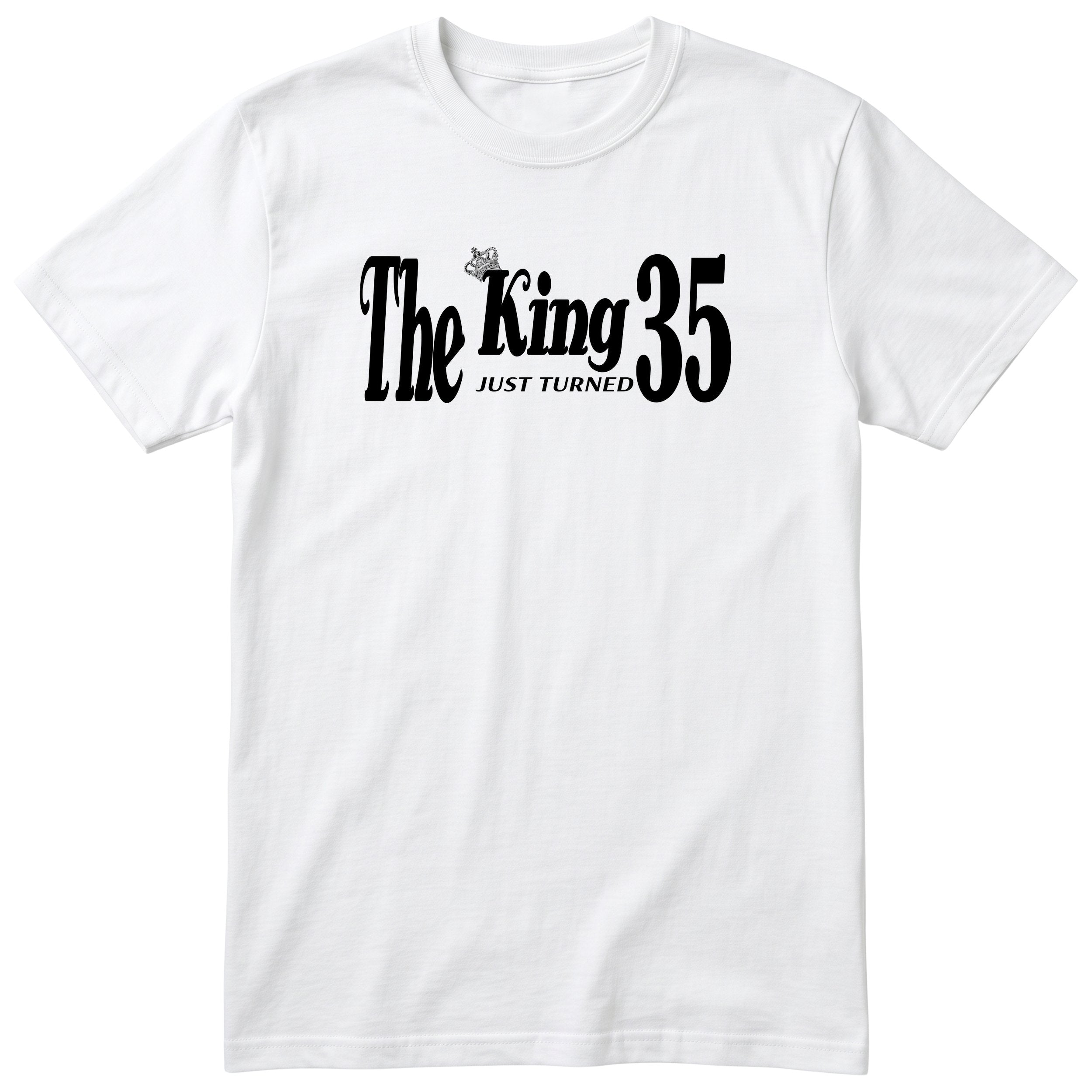 The King Just Turned 35 white t-shirt