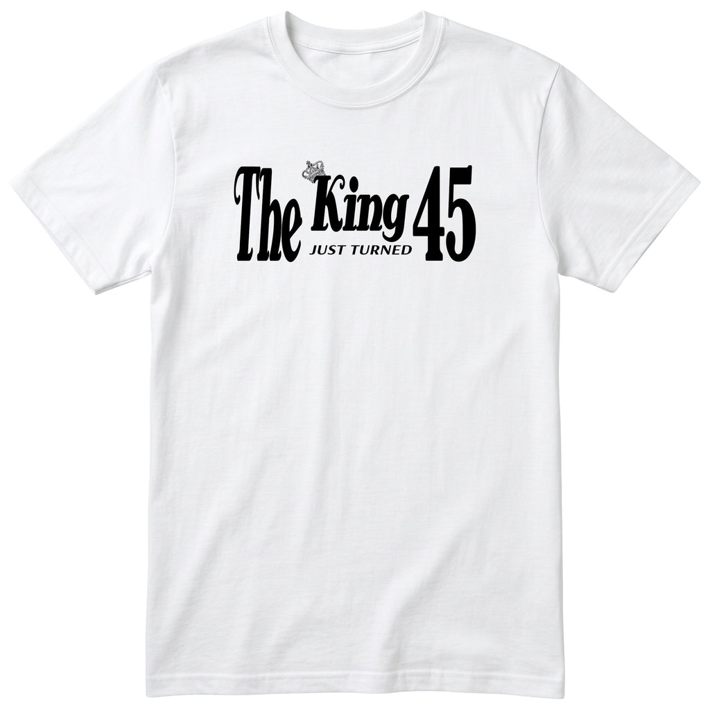 The King Just Turned 45 t-shirt - 45th birthday gift for him with a crown