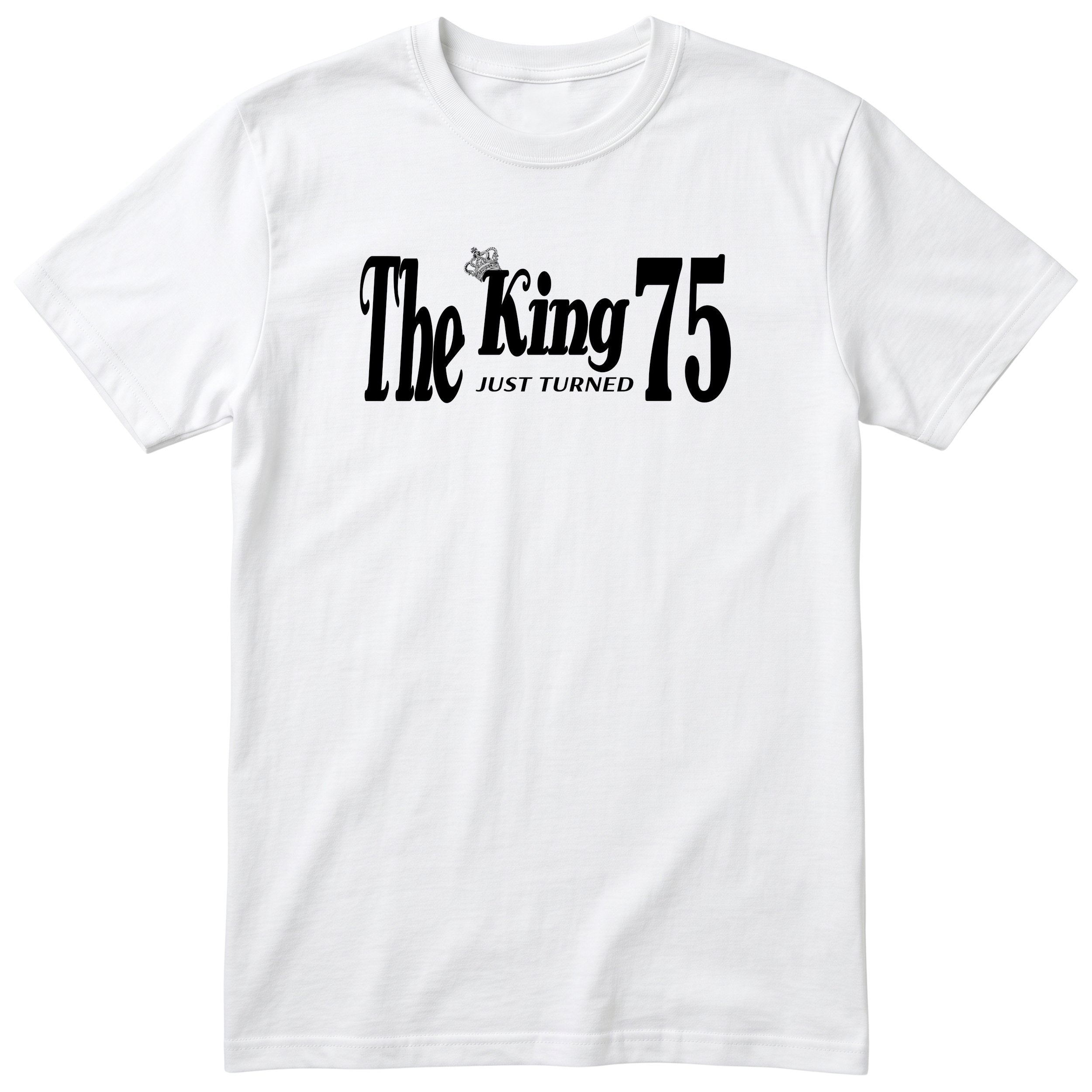 The King Just Turned 75 white t-shirt