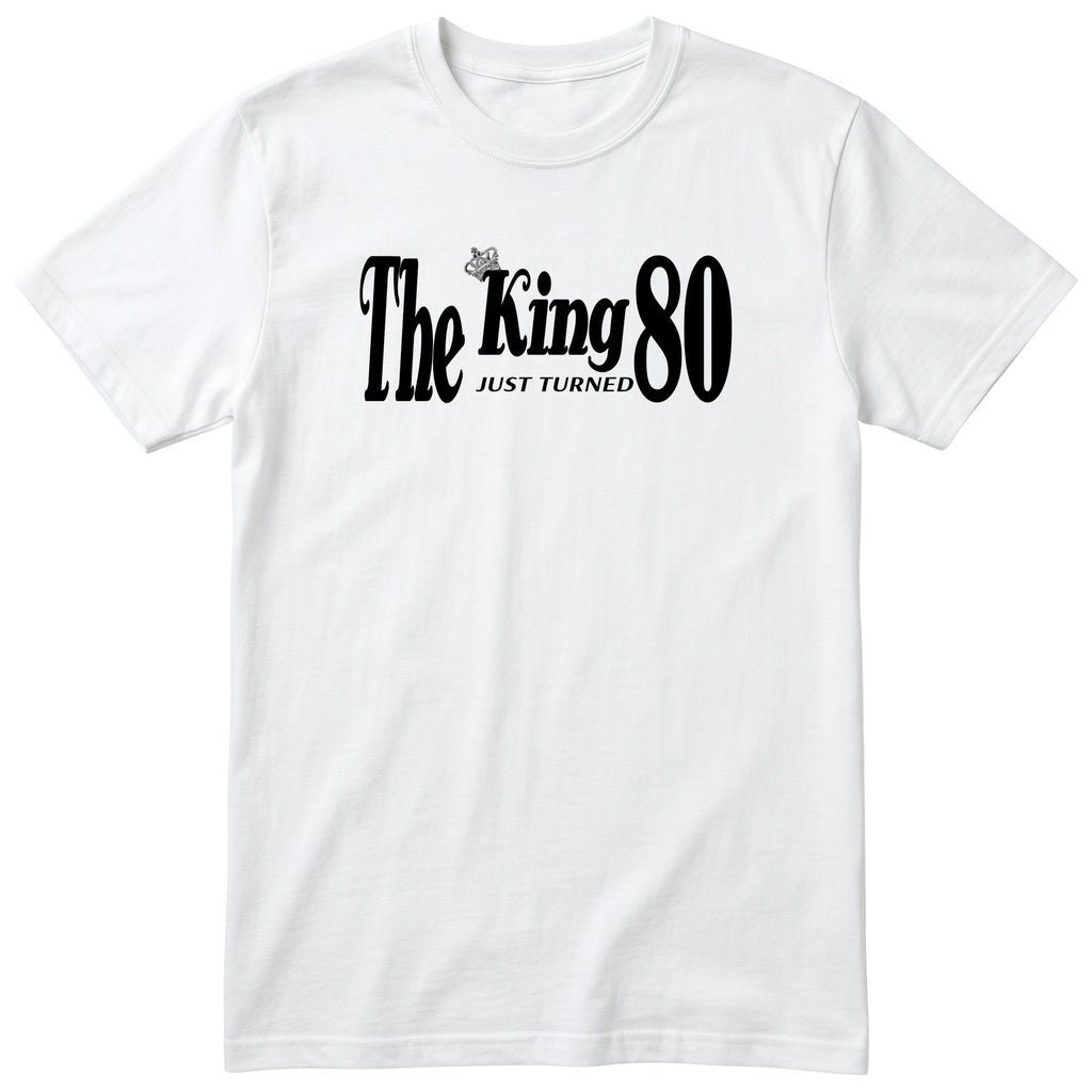 The King Just Turned 80 - Funny 80th Birthday T-Shirt