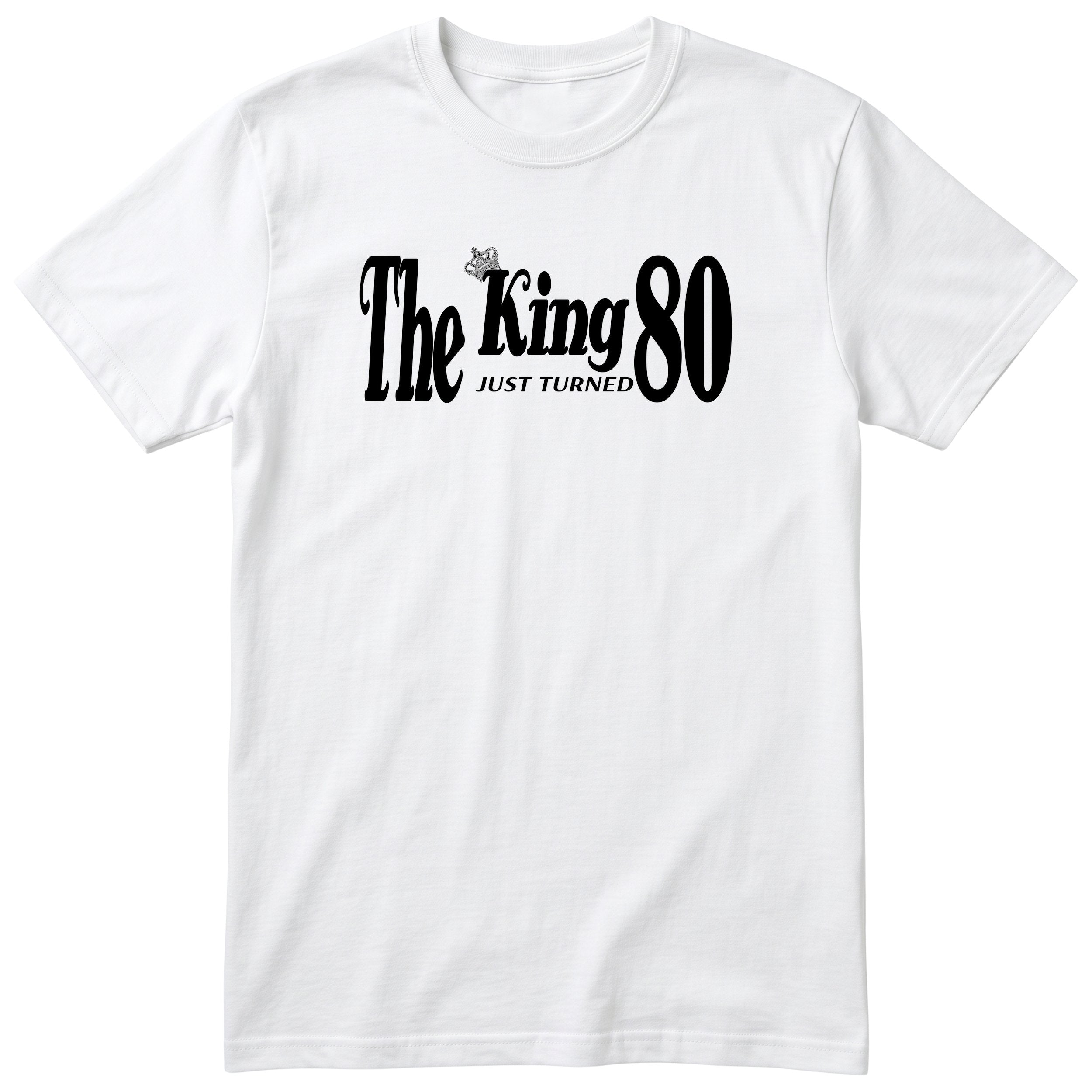 The King Just Turned 80 - Funny 80th Birthday T-Shirt
