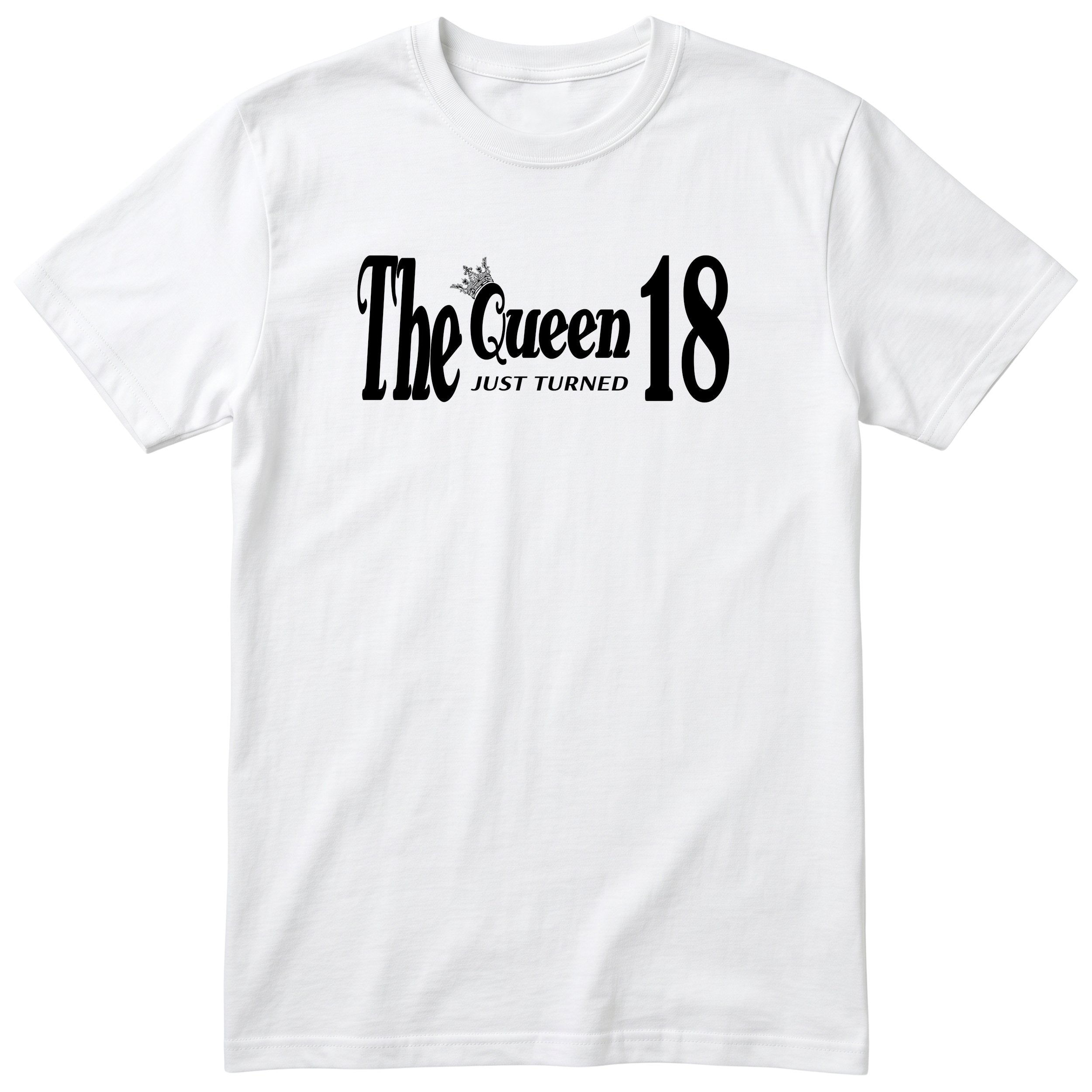 The Queen Just Turned 18 - Funny 18th Birthday T-Shirt Women