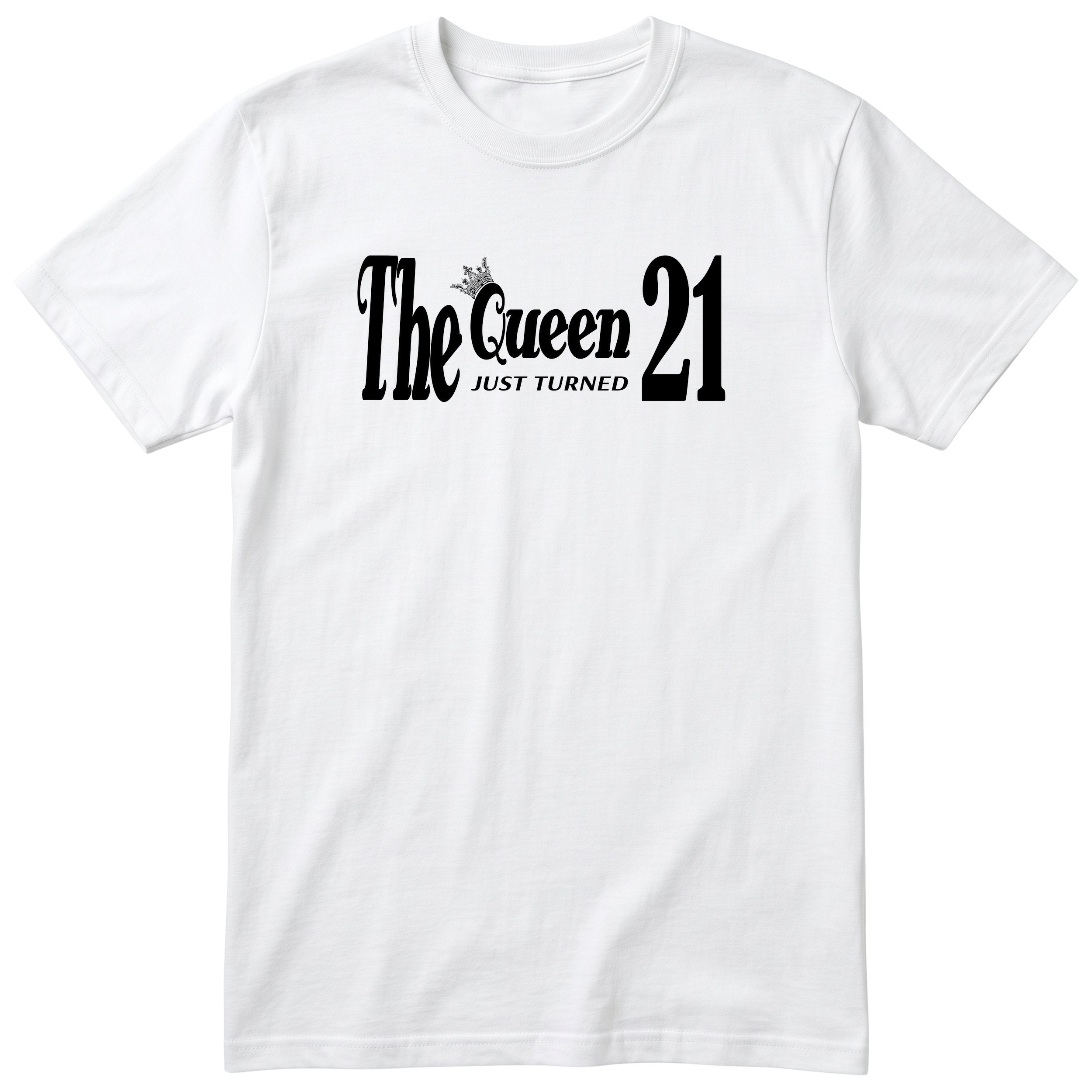The Queen Just Turned 21 - Funny 21st Birthday T-Shirt Women