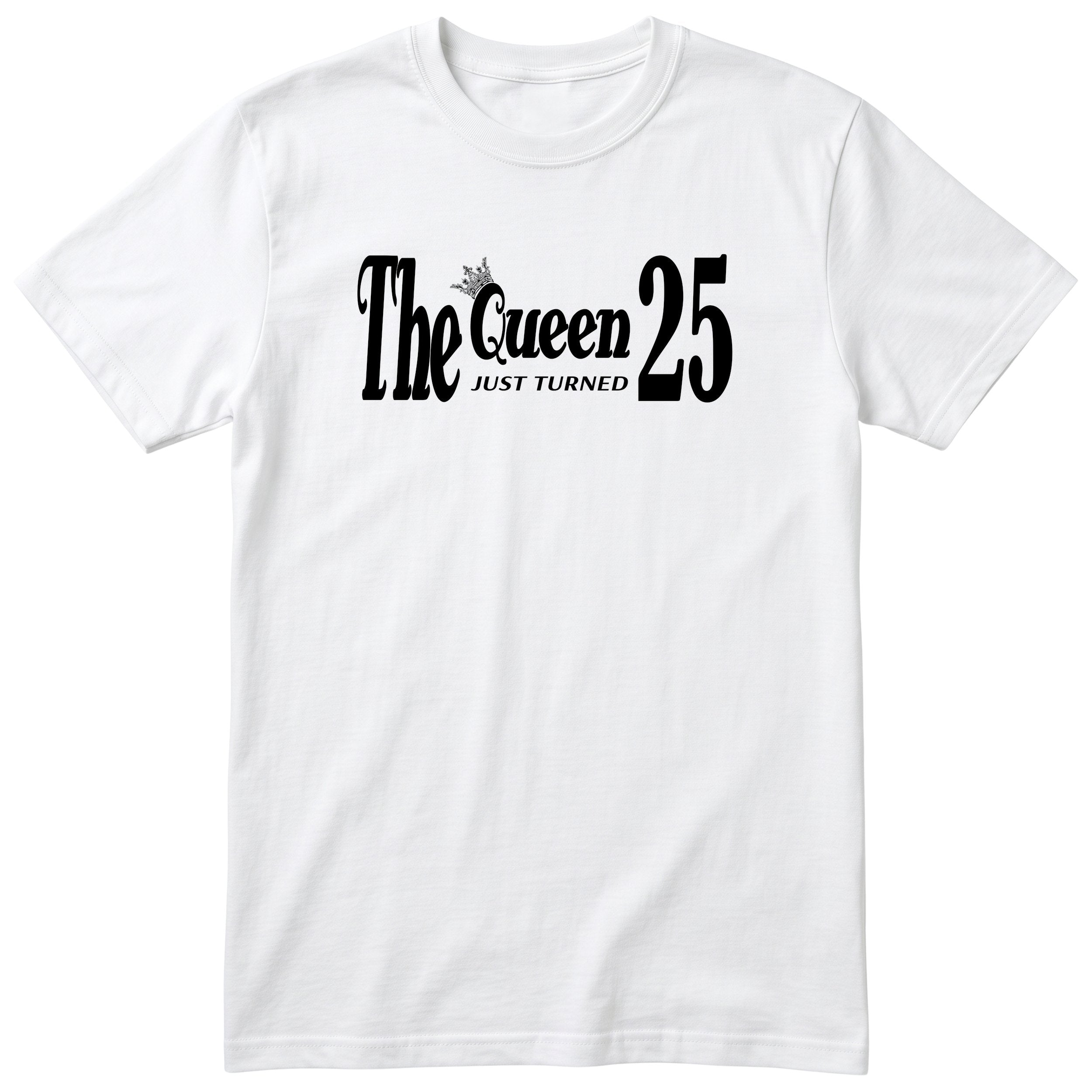 The Queen Just Turned 25 t-shirt - 25th birthday gift for her - White