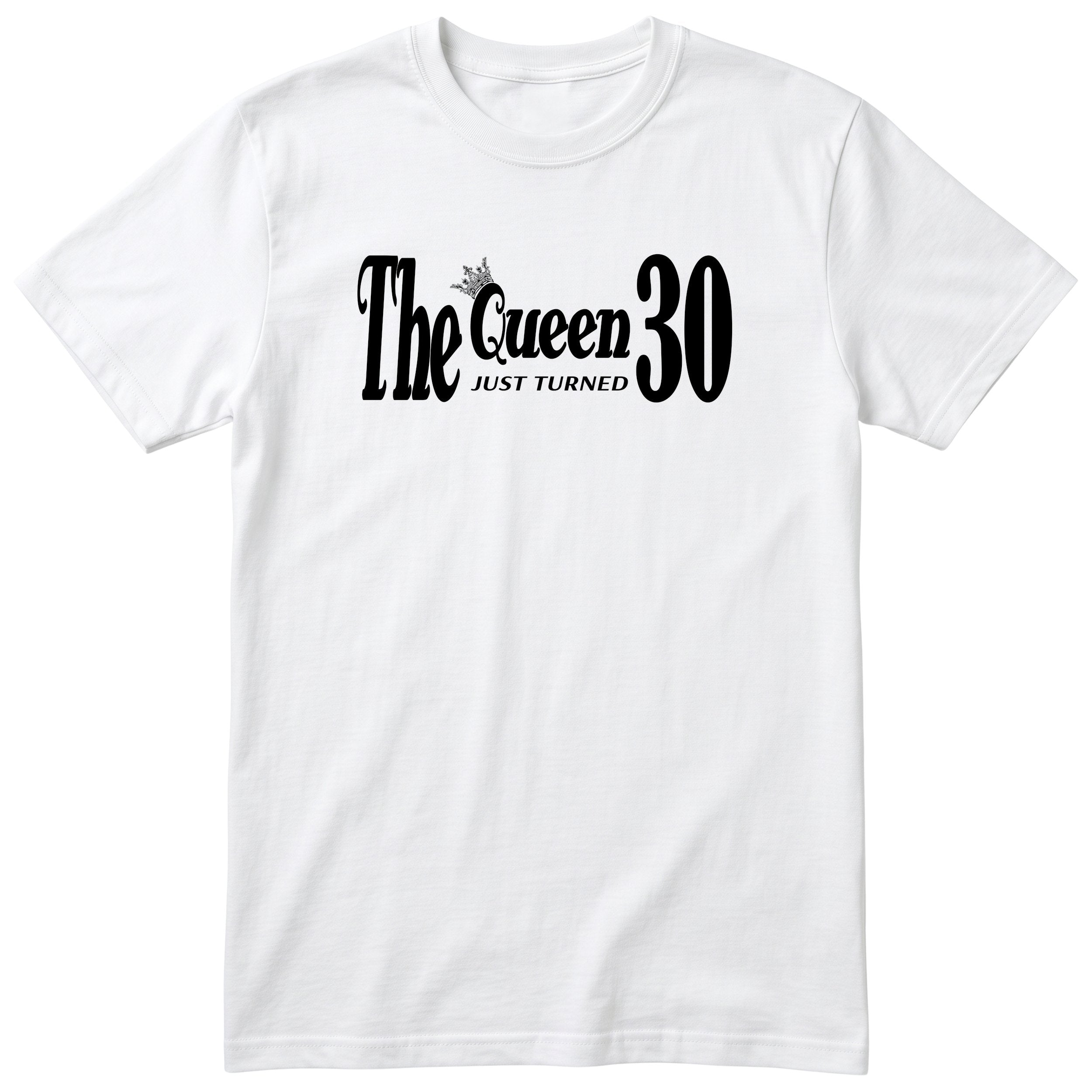 The Queen Just Turned 30 - Funny 30th Birthday T-Shirt Women