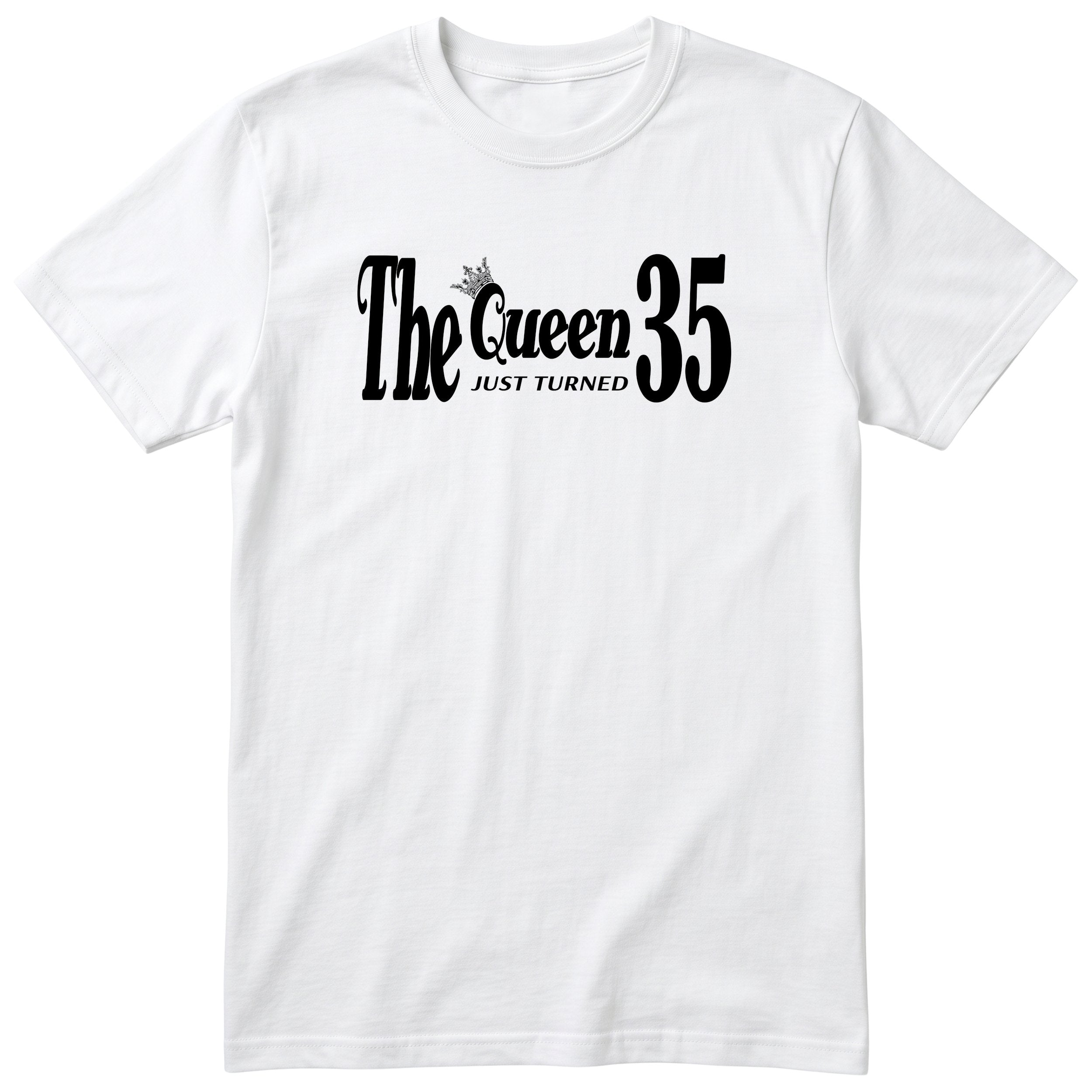 The Queen Just Turned 35 - Funny 35th Birthday T-Shirt Women