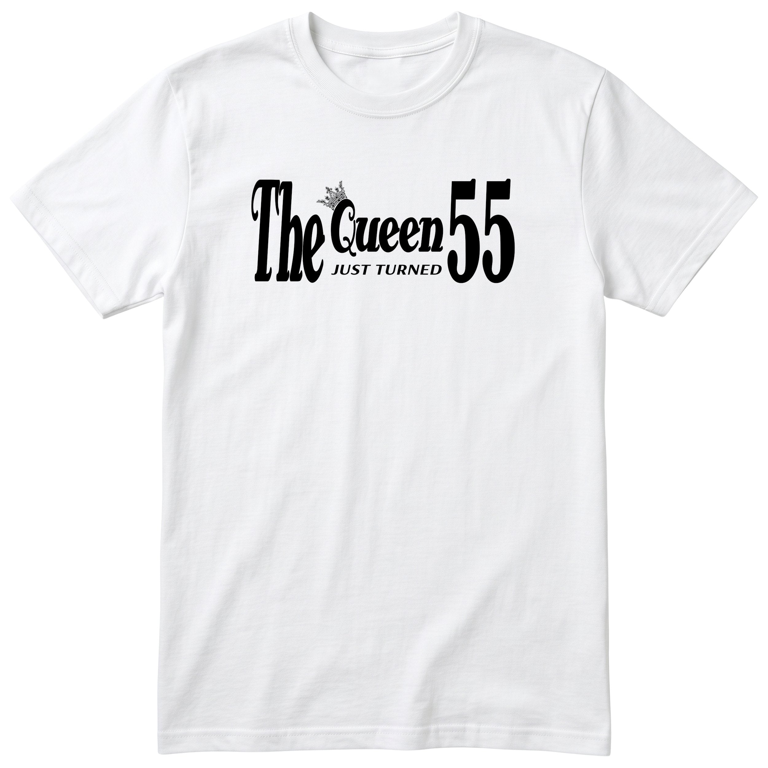 The Queen Just Turned 55 - Funny 55th Birthday T-Shirt Women