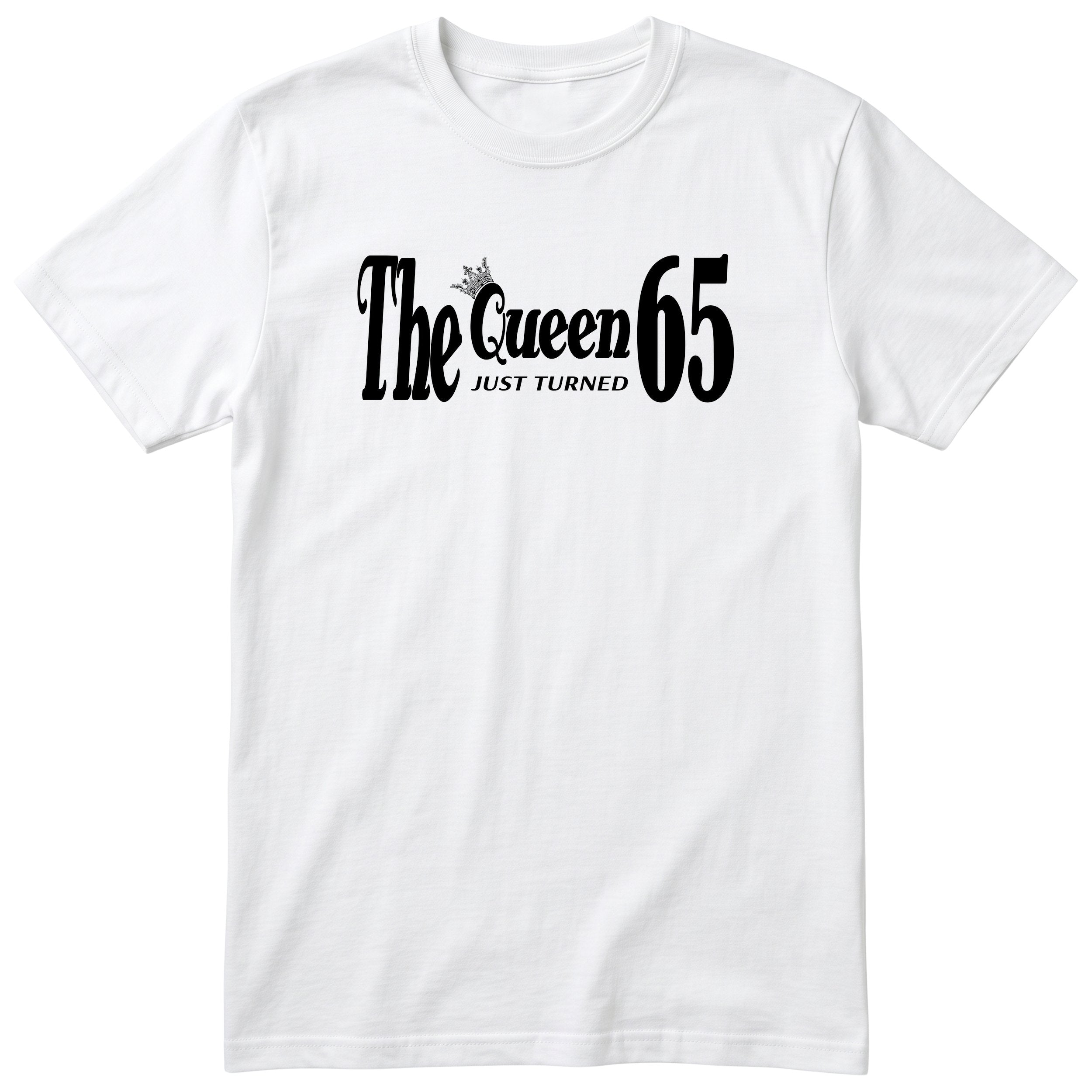 The Queen Just Turned 65 - Funny 65th Birthday T-Shirt Women