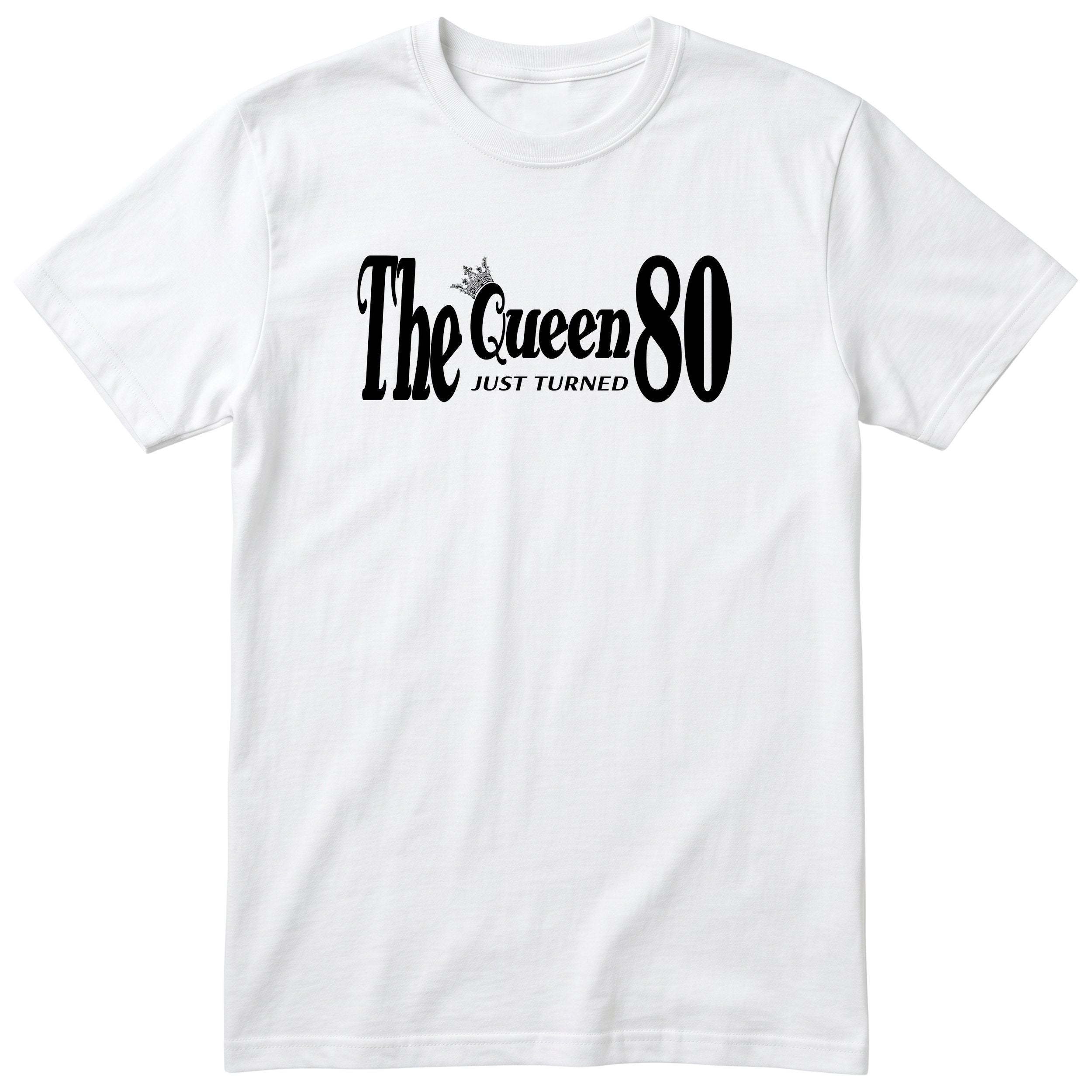 The Queen Just Turned 80 - Funny 80th Birthday T-Shirt Women