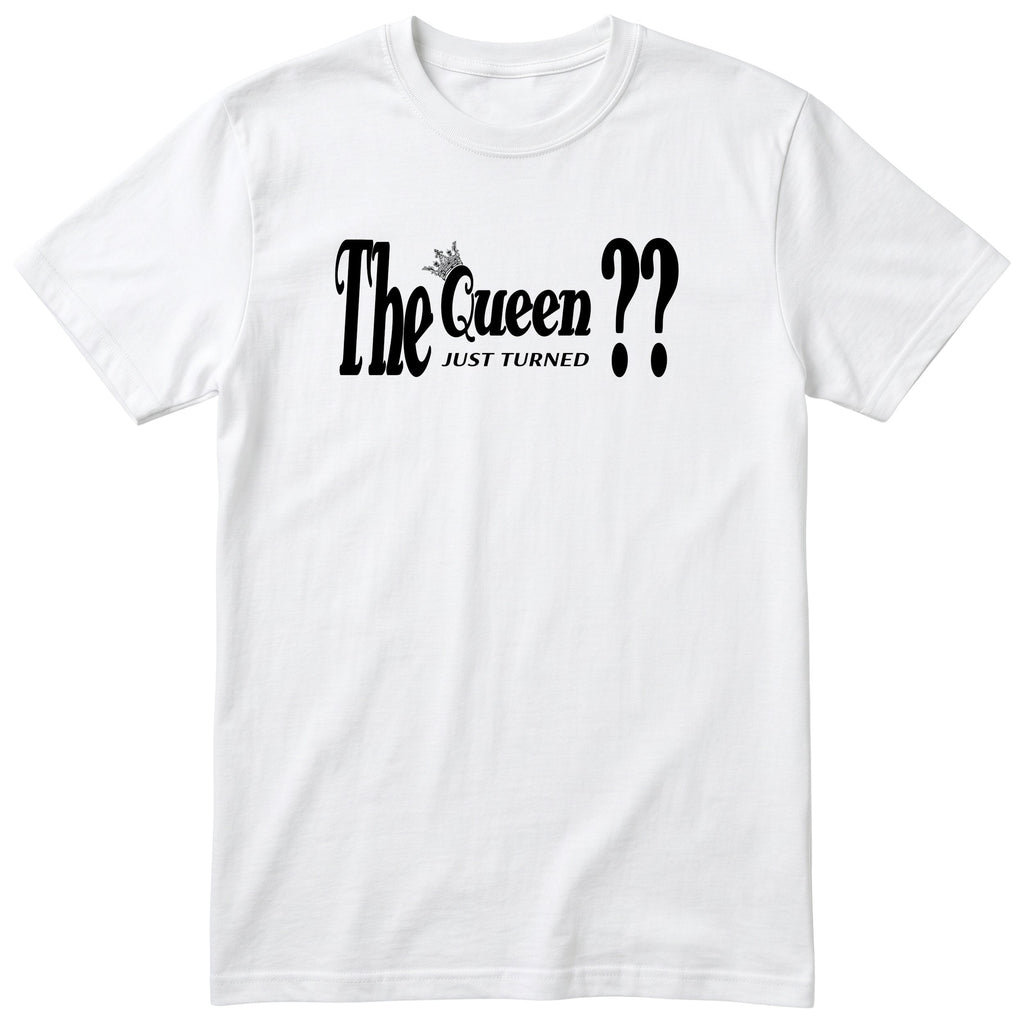 The Queen Just Turned XX - Funny Personalised Birthday T-Shirt Women