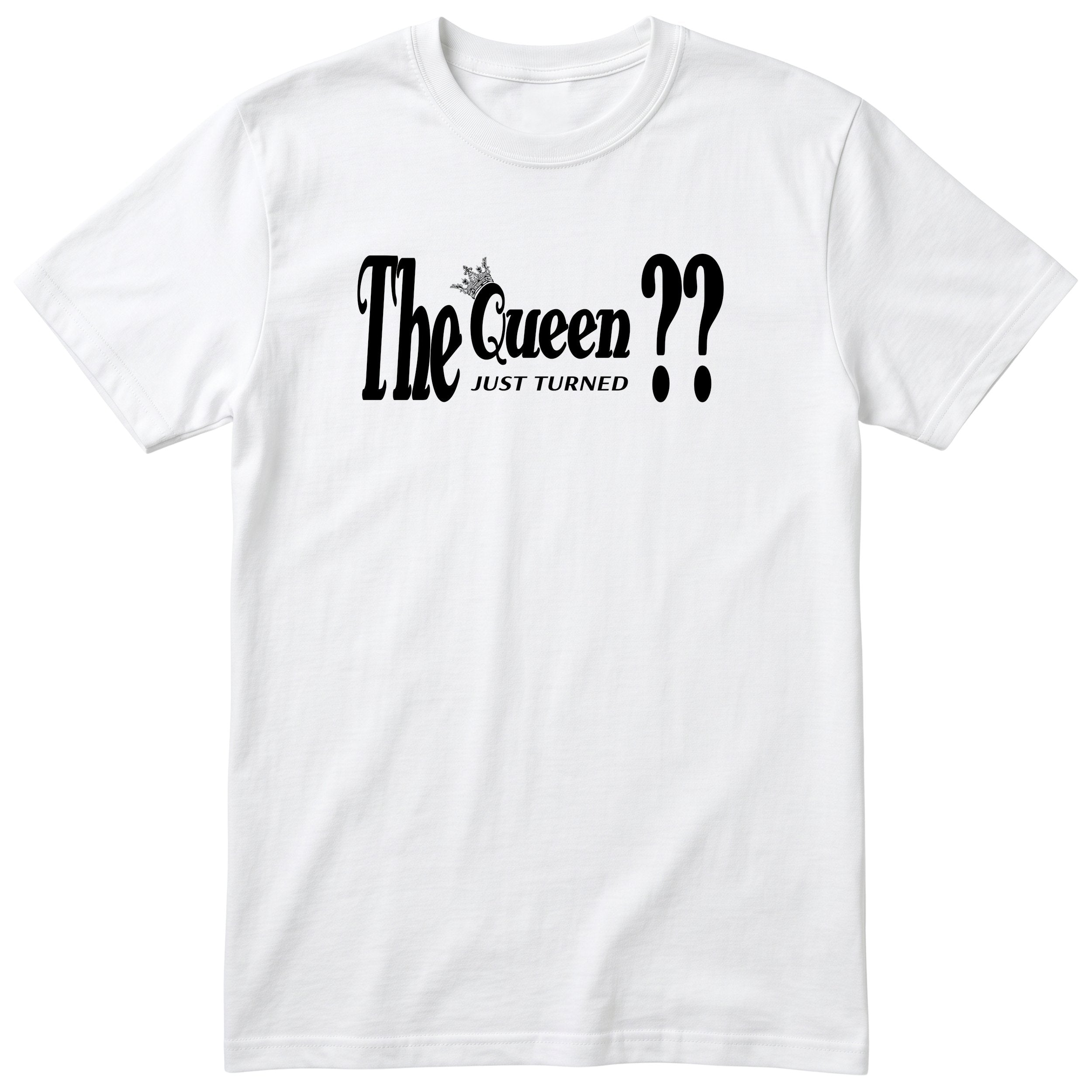 The Queen Just Turned XX - Funny Personalised Birthday T-Shirt Women