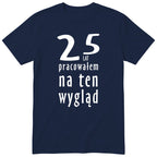 25 Lat Pracowałem Na Ten Wygląd - granatowa