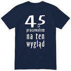 45 Lat Pracowałem Na Ten Wygląd - granatowa